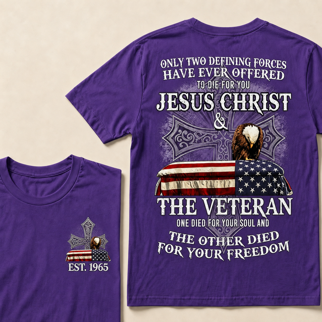 Only Two Defining Forces Have Ever Offered To Die For You Jesus Christ The Veteran One Died For Your Soul And The Other Died For Your Freedom Custom Year T-shirt