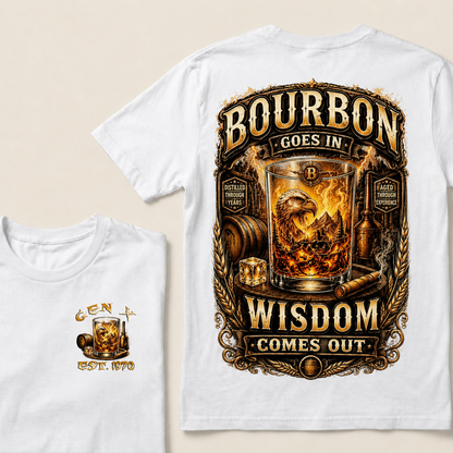 Bourbon Goes In Wisdom Comes Out Custom Year   T-Shirts