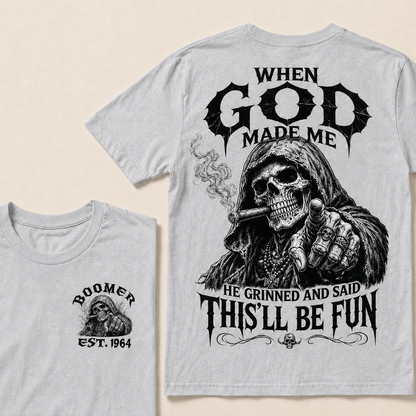 When God Made Me He Grinned And Said This'll Be Fun Custom Year T-shirt