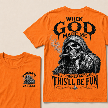 When God Made Me He Grinned And Said This'll Be Fun Custom Year T-shirt