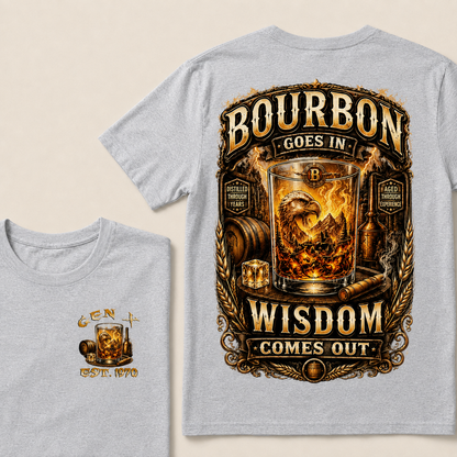 Bourbon Goes In Wisdom Comes Out Custom Year   T-Shirts