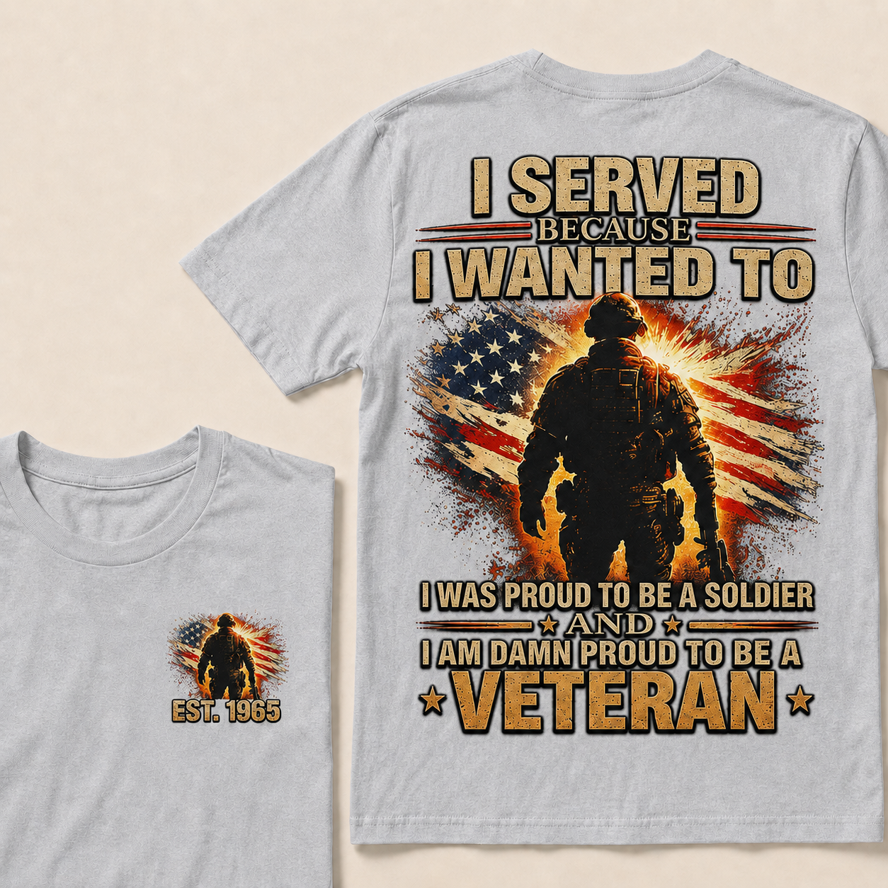 Served Because I Wanted To I Was Proud To Be A Soldier And I Am Damn Proud To Be A Veteran Custom Year T-shirt