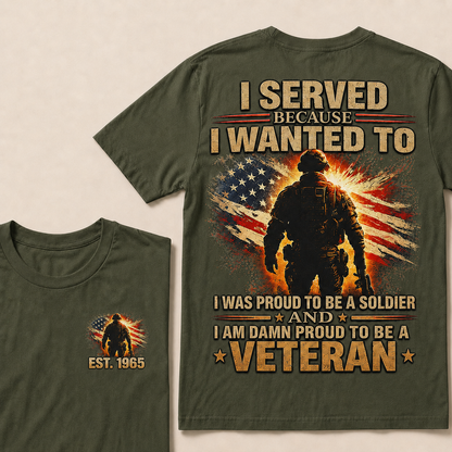 Served Because I Wanted To I Was Proud To Be A Soldier And I Am Damn Proud To Be A Veteran Custom Year T-shirt