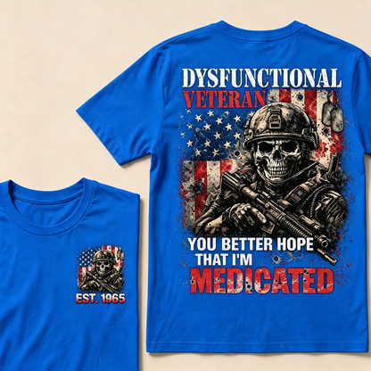 Dysfunctional Veteran You Better Hope That I'm Medicated Custom Year T-shirt