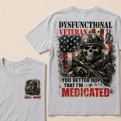 Dysfunctional Veteran You Better Hope That I'm Medicated Custom Year T-shirt
