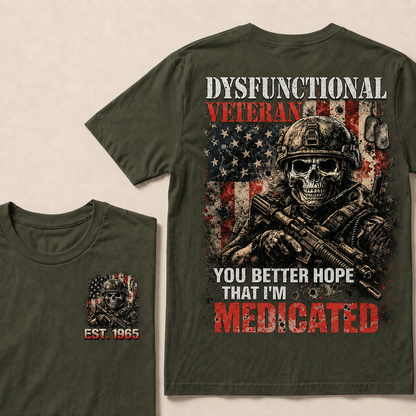 Dysfunctional Veteran You Better Hope That I'm Medicated Custom Year T-shirt