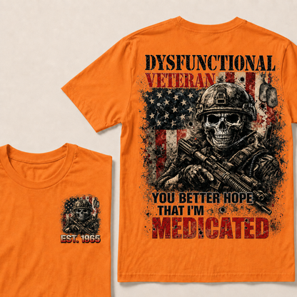 Dysfunctional Veteran You Better Hope That I'm Medicated Custom Year T-shirt