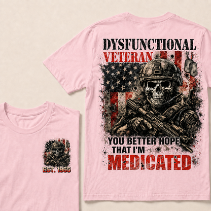 Dysfunctional Veteran You Better Hope That I'm Medicated Custom Year T-shirt
