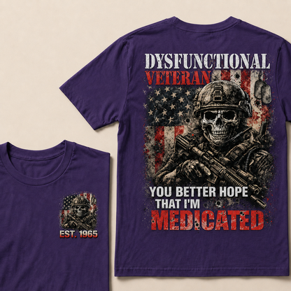 Dysfunctional Veteran You Better Hope That I'm Medicated Custom Year T-shirt