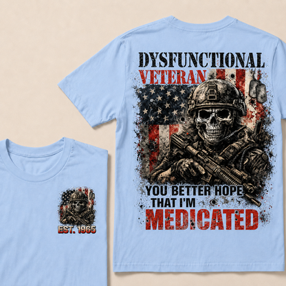 Dysfunctional Veteran You Better Hope That I'm Medicated Custom Year T-shirt