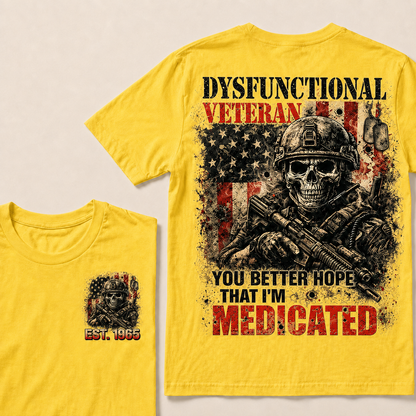 Dysfunctional Veteran You Better Hope That I'm Medicated Custom Year T-shirt