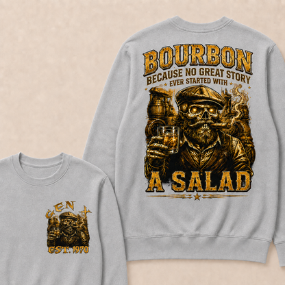 Bourbon Because No Great Story Ever Started With A Salad Custom Year crewneck
