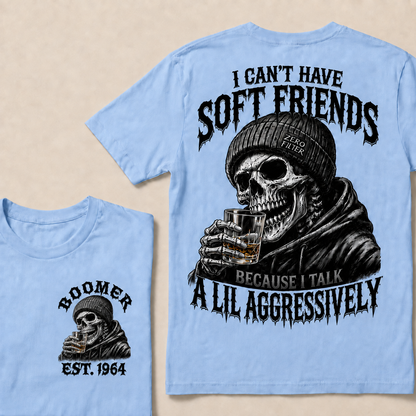 I Can't Have Soft Friends Because I Talk A Lil Aggressively Custom Year T-Shirts