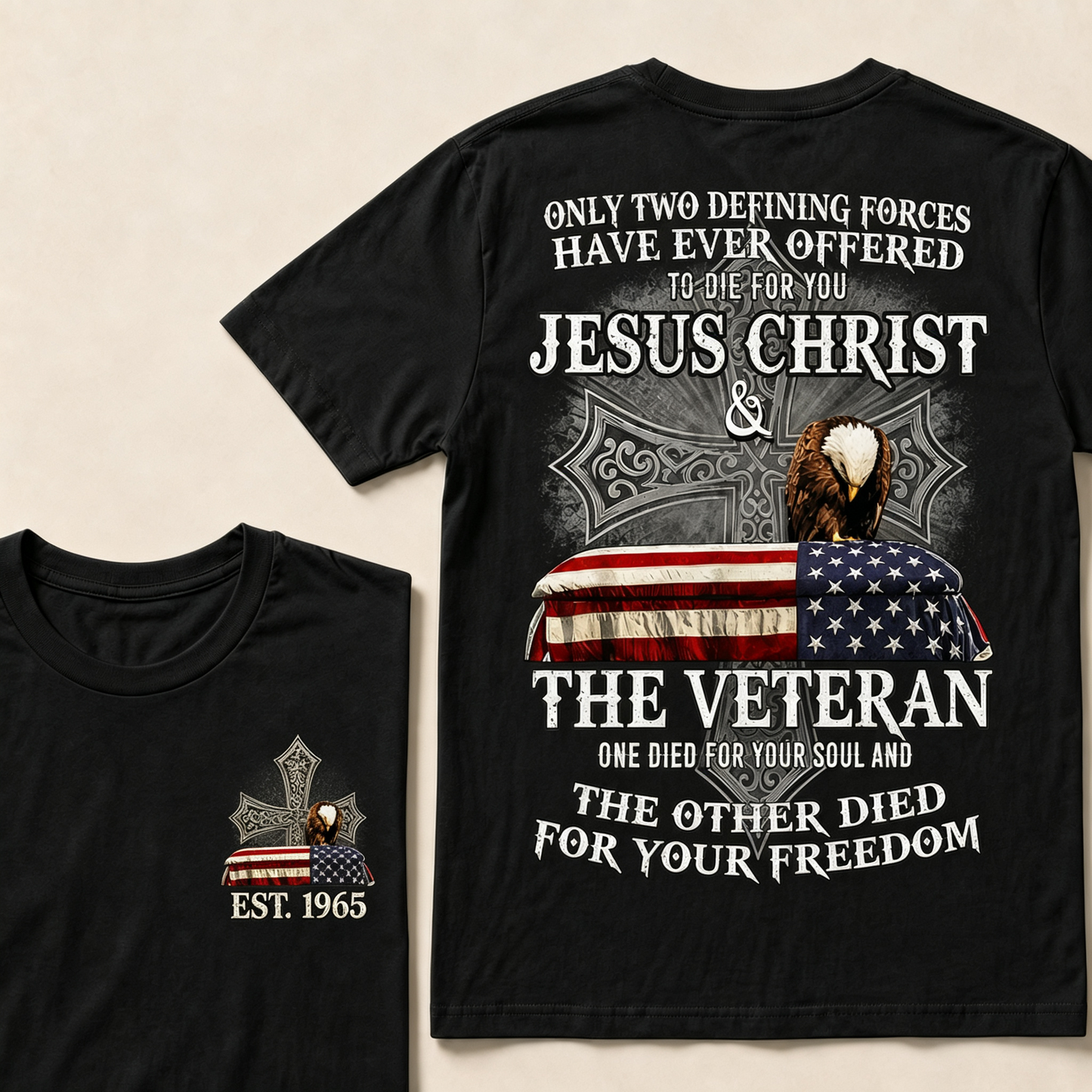 Only Two Defining Forces Have Ever Offered To Die For You Jesus Christ The Veteran One Died For Your Soul And The Other Died For Your Freedom Custom Year T-shirt