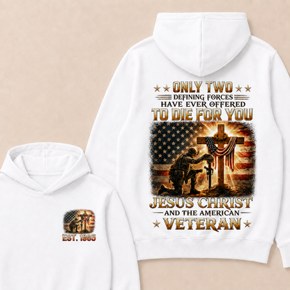 Only Two Defining Forces Have Ever Offered To Die For You Jesus Christ Custom Year Hoodie